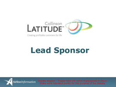 Lead Sponsor  Debate session – Please note the views represented in these slides were intended purely for the purpose of the debate  This session was a debate. The two debaters had