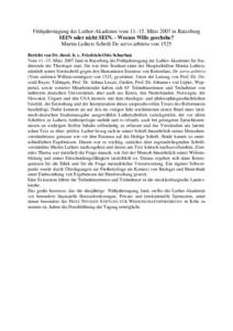 Frühjahrstagung der Luther-Akademie vomMärz 2007 in Ratzeburg SEIN oder nicht SEIN. - Wessen Wille geschehe? Martin Luthers Schrift De servo arbitrio von 1525 Bericht von Dr. theol. h. c. Friedrich-Otto Scharb