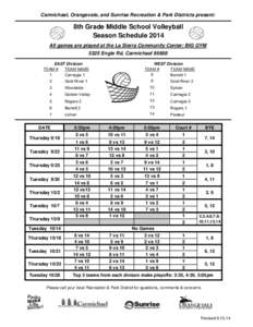 Carmichael, Orangevale, and Sunrise Recreation & Park Districts present:  8th Grade Middle School Volleyball Season Schedule 2014 All games are played at the La Sierra Community Center: BIG GYM 5325 Engle Rd, Carmichael 