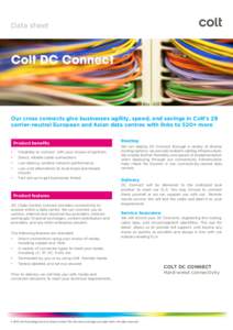 Data sheet  Colt DC Connect Our cross connects give businesses agility, speed, and savings in Colt’s 29 carrier-neutral European and Asian data centres with links to 520+ more