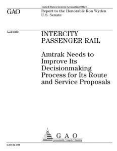 GAO[removed]Intercity Passenger Rail: Amtrak Needs to Improve Its Decisionmaking Process for Its Route and Service Proposals