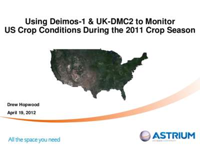 Using Deimos-1 & UK-DMC2 to Monitor US Crop Conditions During the 2011 Crop Season Drew Hopwood April 19, 2012