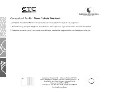 Occupational Profile: Motor Vehicle Mechanic A competent Motor Vehicle Mechanic should be able to demonstrate the following skills and competences: 1. Routine Servicing and repair of Light and Heavy Vehicles, under super