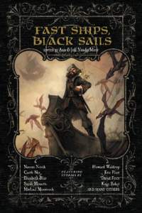 Fast Ships, Black SaIls Edited By Ann & Jeff VanderMeer