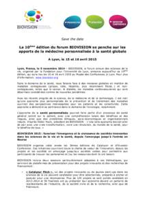 Save the date  La 10ème édition du forum BIOVISION se penche sur les apports de la médecine personnalisée à la santé globale A Lyon, le 15 et 16 avril 2015 Lyon, France, le 5 novembre 2014 – BIOVISION, le forum a