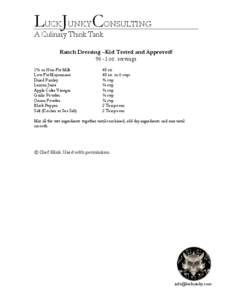 LUCKJUNKYCONSULTING A Culinary Think Tank Ranch Dressing –Kid Tested and Approved! 96 -1 oz. servings 1% or Non-Fat Milk