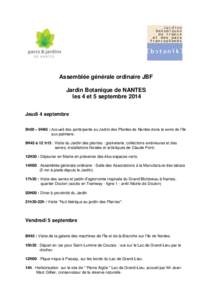 Assemblée générale ordinaire JBF Jardin Botanique de NANTES les 4 et 5 septembre 2014 Jeudi 4 septembre 9h00 – 9H45 : Accueil des participants au Jardin des Plantes de Nantes dans la serre de l’île aux palmiers.