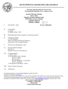 DEVELOPMENTAL DISABILITIES AREA BOARD 10 Protecting and Advocating for Persons with Developmental Disabilities in Los Angeles County Board of Directors Meeting June 7, 2012 Glendale Adventist Medical Center