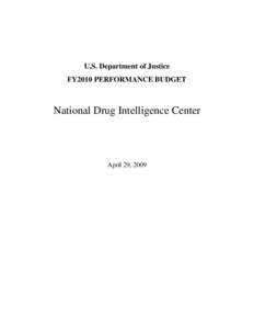 U.S. Department of Justice FY2010 PERFORMANCE BUDGET National Drug Intelligence Center  April 29, 2009