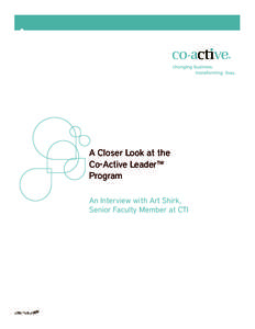 A Closer Look at the Co-Active Leader™ Program An Interview with Art Shirk, Senior Faculty Member at CTI