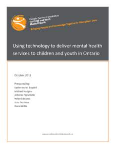 Using technology to deliver mental health services to children and youth in Ontario October 2013 Prepared by: Katherine M. Boydell