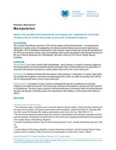 Position Statement  Manipulation Spinal and peripheral manipulations techniques are components of manual therapy and are within the scope of practice of physiotherapists. BACKGROUND