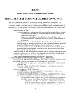 H.R.2015 Balanced Budget Act of[removed]Enrolled Bill (Sent to President)) `MEDICARE RURAL HOSPITAL FLEXIBILITY PROGRAM `SEC[removed]a) ESTABLISHMENT- Any State that submits an application in accordance with subsection (b)