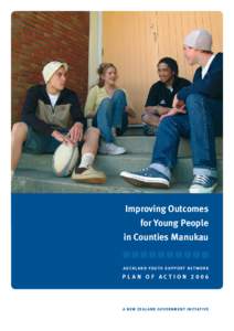 Improving Outcomes for Young People in Counties Manukau A U C K L A N D Y O U T H S U P P O RT N E T WO R K  PLAN OF ACTION 2006