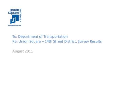 To: Department of Transportation Re: Union Square – 14th Street District, Survey Results August 2011 A.