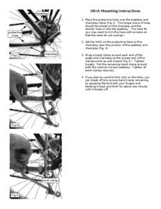 seatstay  Hitch Mounting Instructions 1. Place the protective hose over the seatstay and chainstay tubes (Fig 1). The longer piece of hose should be placed on the chainstay and the