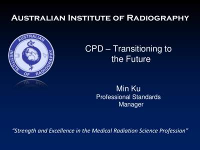 Australian Institute of Radiography  CPD – Transitioning to the Future  Min Ku