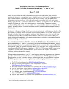 Important Notice for Financial Institutions FinCEN E-Filing Transition Period July 1st – July 8th 2012 July 17, 2012 Since July 1, FinCEN’s E-Filing system has received over 365,000 reports from financial institution