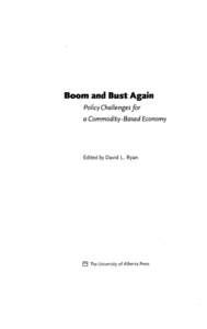 Boom and Bust Again Policy Challengesfor a Commodity-ßased Economy Edited by David L. Ryan