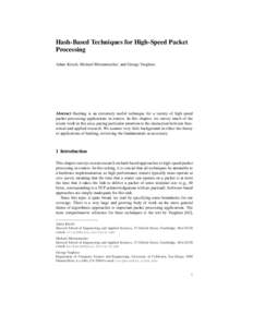 Hash-Based Techniques for High-Speed Packet Processing Adam Kirsch, Michael Mitzenmacher, and George Varghese Abstract Hashing is an extremely useful technique for a variety of high-speed packet-processing applications i