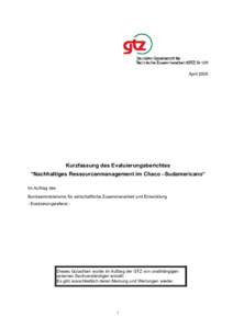 AprilKurzfassung des Evaluierungsberichtes “Nachhaltiges Ressourcenmanagement im Chaco –Sudamericano“ Im Auftrag des Bundesministeriums für wirtschaftliche Zusammenarbeit und Entwicklung