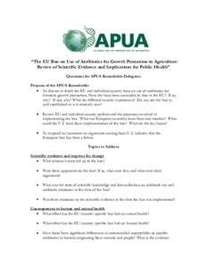 “The EU Ban on Use of Antibiotics for Growth Promotion in Agriculture: Review of Scientific Evidence and Implications for Public Health” Questions for APUA Roundtable Delegates Purpose of the APUA Roundtable: To disc