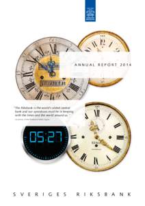 ANNUAL REPORT 2014  “The Riksbank is the world’s oldest central bank and our operations must be in keeping with the times and the world around us.” Governor of the Riksbank Stefan Ingves