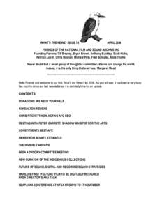 WHAT’S THE NEWS? ISSUE 16  APRIL 2006 FRIENDS OF THE NATIONAL FILM AND SOUND ARCHIVE INC Founding Patrons: Gil Brealey, Bryan Brown, Anthony Buckley, Scott Hicks,