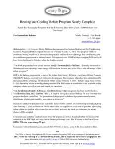 Heating and Cooling Rebate Program Nearly Complete Funds For Successful Program Will Be Exhausted After More Than 15,000 Rebates Are Distributed For Immediate Release  Media Contact: Eric Burch