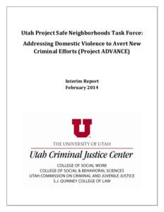 Utah Project Safe Neighborhoods Task Force: Addressing Domestic Violence to Avert New Criminal Efforts (Project ADVANCE) Interim Report February 2014