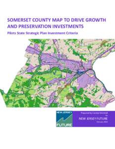 SOMERSET COUNTY MAP TO DRIVE GROWTH AND PRESERVATION INVESTMENTS Pilots State Strategic Plan Investment Criteria Prepared by Carolyn Worstell for