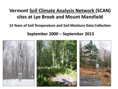 Vermont Soil Climate Analysis Network (SCAN) sites at Lye Brook and Mount Mansfield 13 Years of Soil Temperature and Soil Moisture Data Collection September 2000 – September 2013