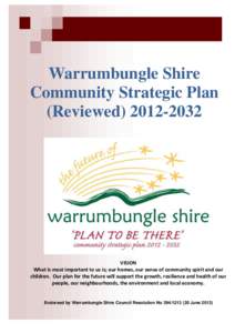 Warrumbungle Shire Community Strategic Plan (ReviewedVISION What is most important to us is; our homes, our sense of community spirit and our