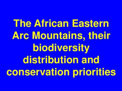 The African Eastern Arc Mountains, their biodiversity distribution and conservation priorities