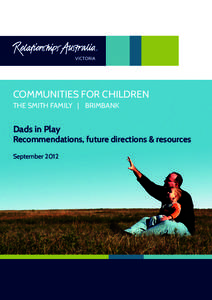 COMMUNITIES FOR CHILDREN THE SMITH FAMILY | BRIMBANK Dads in Play Recommendations, future directions & resources September 2012
