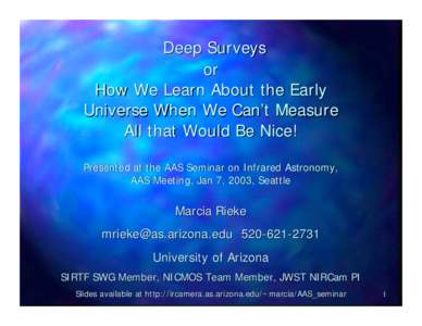 Deep Surveys or How We Learn About the Early Universe When We Can’t Measure All that Would Be Nice! Presented at the AAS Seminar on Infrared Astronomy,