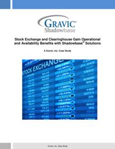 Stock Exchange and Clearinghouse Gain Operational and Availability Benefits with Shadowbase® Solutions A Gravic, Inc. Case Study Gravic, Inc. Case Study