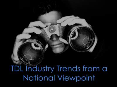 TDL Industry Trends from a National Viewpoint TDL-Freight Means What Globalization Corridor Connectivity Matters