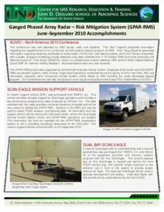 Ganged Phased Array Radar – Risk Mitigation System (GPAR-RMS) June-September 2010 Accomplishments AUVSI – North America 2010 Conference This conference was well attended by UND faculty, staff, and students. Prof. Ben