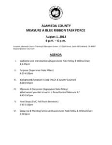 ALAMEDA COUNTY MEASURE A BLUE RIBBON TASK FORCE August 1, [removed]p.m. – 6 p.m. Location: Alameda County Training & Education Center 125 12th Street, Suite 400 Oakland, CA[removed]Hayward/Union City room