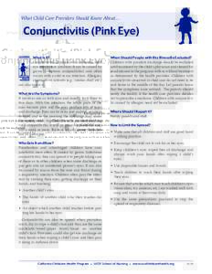 What Child Care Providers Should Know About…  Conjunctivitis (Pink Eye) What Is It? Conjunctivitis or pink eye is a common, mild eye infection or irritation. It can be caused by