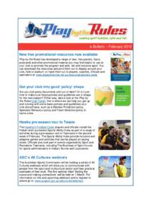 e-Bulletin – February 2012 New free promotional resources now available Play by the Rules has developed a range of new, free posters, flyers, postcards and other promotional material you may find helpful to use at your