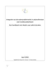 Integratie van de waterproblematiek in adviesdiensten voor landbouwbedrijven Een handboek met ideeën voor administraties April 2010 Opgesteld door Berglund, M.; Dworak, T. (Ecologic Institute)
