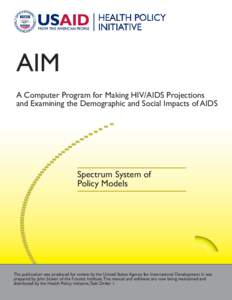 AIM A Computer Program for Making HIV/AIDS Projections and Examining the Demographic and Social Impacts of AIDS Spectrum System of Policy Models