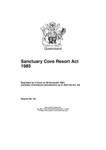 Queensland  Sanctuary Cove Resort Act[removed]Reprinted as in force on 29 November 2004