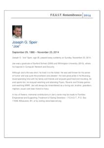 F.E.A.S.T. Remembrance  Joseph G. Speir “Joe” September 29, 1988 – November 23, 2014 Joseph G. “Joe” Speir, age 26, passed away suddenly on Sunday, November 23, 2014.