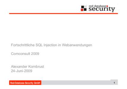 Fortschrittliche SQL Injection in Webanwendungen Comconsult 2009 Alexander Kornbrust 24-Juni-2009 Red-Database-Security GmbH