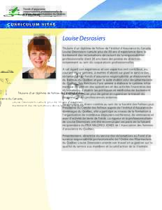 C U R R I C U L U M V I TA E  Louise Desrosiers Titulaire d`un diplôme de Fellow de l`Institut d`Assurance du Canada, Louise Desrosiers cumule plus de 30 ans d`expérience dans le traitement des réclamations découlant