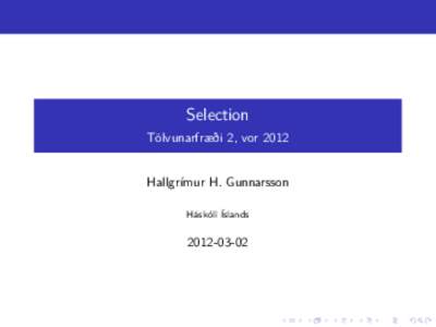 Selection Tölvunarfræði 2, vor 2012 Hallgrímur H. Gunnarsson Háskóli Íslands