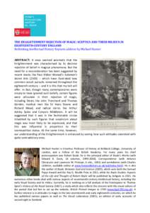 THE ENLIGHTENMENT REJECTION OF MAGIC: SCEPTICS AND THEIR MILIEUX IN EIGHTEENTH-CENTURY ENGLAND Rethinking Intellectual History Keynote address by Michael Hunter ABSTRACT: It once seemed axiomatic that the Enlightenment w